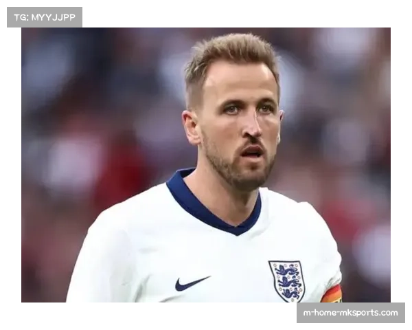 凯恩领衔英格兰攻击线 31岁神锋效率依旧稳定